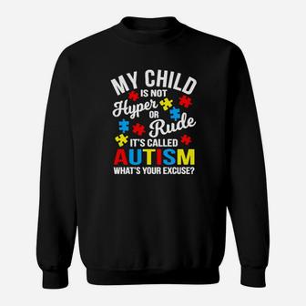 My Child Is Not Hyper Or Rude Its Called Autism Whats Your Excuse Sweatshirt - Monsterry UK