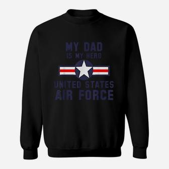 My Dad Is My Hero United States Air Force Sweatshirt | Crazezy AU