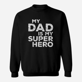 My Dad Is My Super Hero Sweatshirt | Crazezy