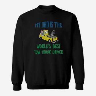 My Dad Is The Worlds Best Tow Truck Driver Sweatshirt | Crazezy