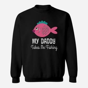 My Daddy Takes Me Fishing Girls Sweatshirt | Crazezy