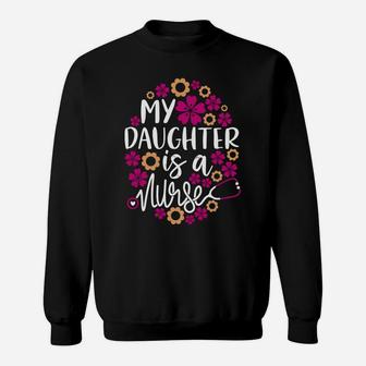 My Daughter Is A Nurse - Dad Mom Of A Registered Nurse Day Sweatshirt | Crazezy