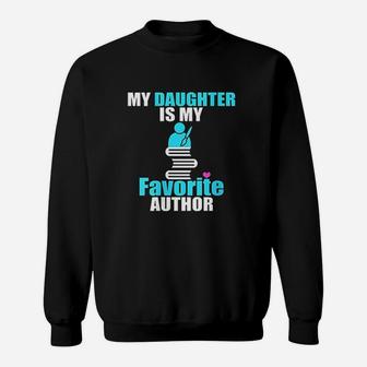 My Daughter Is My Favorite Author Book Writer Gift Idea Sweatshirt | Crazezy