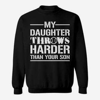 My Daughter Throws Harder Than Your Son - Softball Dad Shirt Sweatshirt | Crazezy UK
