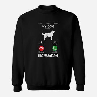 My Dog Is Calling And I Must Go Sweatshirt | Crazezy CA