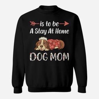 My Dream Job Is To Be A Stay At Home Dog Mom Sweatshirt | Crazezy