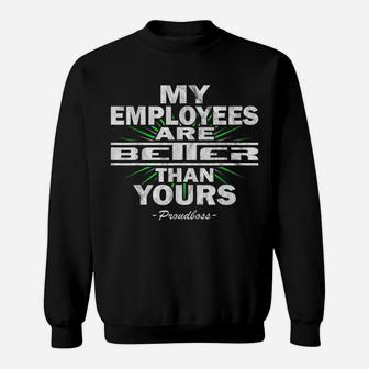 My Employees Are Better Than Yours Proudboss | Funny Bosses Sweatshirt | Crazezy UK
