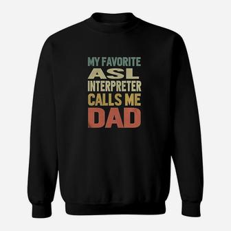 My Favorite Asl Interpreter Calls Me Dad Sweatshirt | Crazezy