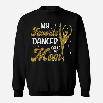 My Favorite Dancer Calls Me Mom Sweatshirt Sweatshirt | Crazezy