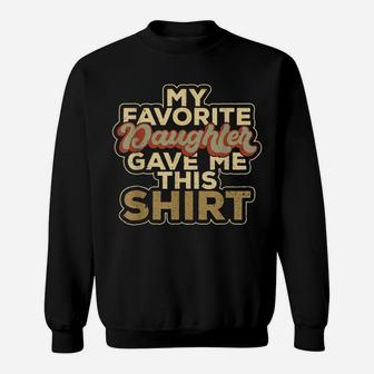 My Favorite Daughter Gave Me This Funny Matching Clothing Sweatshirt | Crazezy CA