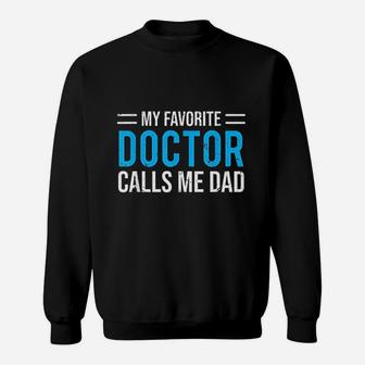 My Favorite Doctor Calls Me Dad Cute Father Sweatshirt | Crazezy