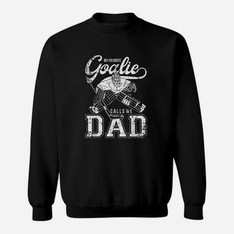 My Favorite Goalie Calls Me Dad Men Ice Hockey Player Sport Sweatshirt | Crazezy UK