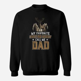 My Favorite Hunting Buddy Calls Dad Hunter Hunting Dad Idea Sweatshirt | Crazezy DE