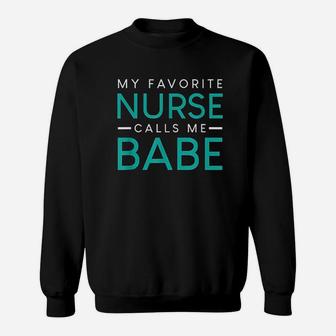 My Favorite Nurse Calls Me Babe Sweatshirt | Crazezy AU
