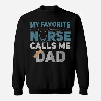 My Favorite Nurse Calls Me Dad Funny Dad Gift Sweatshirt | Crazezy
