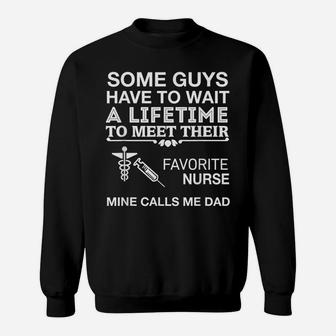 My Favorite Nurse Calls Me Dad Proud Father Sweatshirt | Crazezy