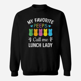 My Favorite Peeps Call Me Lunch Lady Peeps Easter Sweatshirt | Crazezy UK