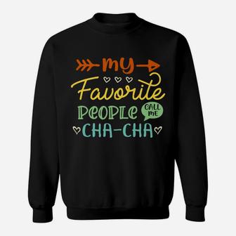 My Favorite People Call Me Cha-Cha Cool Womens Gift Sweatshirt | Crazezy CA