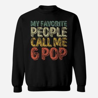 My Favorite People Call Me G-Pop Shirt Christmas Gift Sweatshirt Sweatshirt | Crazezy AU