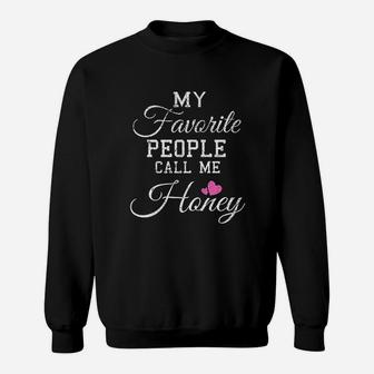 My Favorite People Call Me Honey Sweatshirt | Crazezy