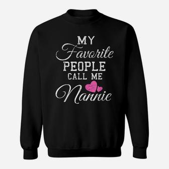 My Favorite People Call Me Nannie Shirt Grandma Gift Sweatshirt | Crazezy