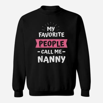 My Favorite People Call Me Nanny T-Shirt Best Gift Idea Sweatshirt | Crazezy