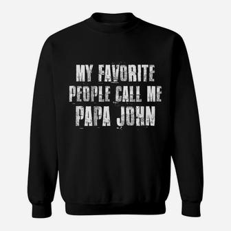 My Favorite People Call Me Papa John Funny John Saying Sweatshirt | Crazezy DE