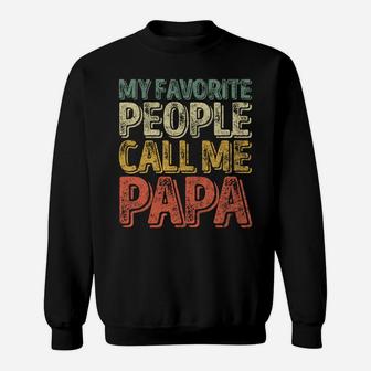 My Favorite People Call Me Papa Shirt Funny Christmas Gift Sweatshirt Sweatshirt | Crazezy CA