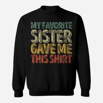 My Favorite Sister Gave Me This Shirt Funny Christmas Gift Sweatshirt | Crazezy