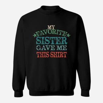 My Favorite Sister Gave Me This Vintage Brother Gift Sweatshirt | Crazezy