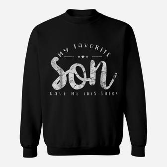 My Favorite Son Gave Me This Shirt Mom Or Dad Gift Sweatshirt | Crazezy AU