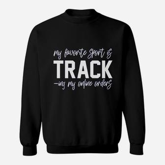 My Favorite Sport Is Tracking My Online Orders Sweatshirt | Crazezy DE
