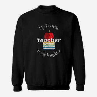 My Favorite Teacher Is My Daughter Gift For Mom Sweatshirt | Crazezy UK