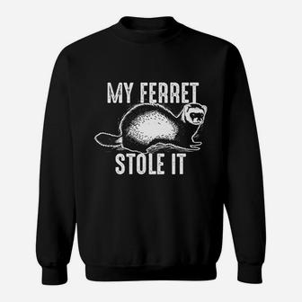 My Ferret Stole It Sweatshirt | Crazezy