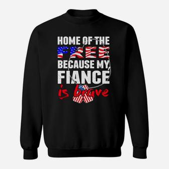 My Fiance Is Brave Home Of The Free Proud Army Fiancee Gift Sweatshirt | Crazezy