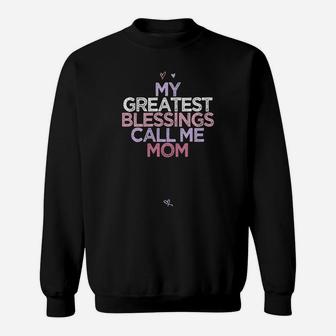 My Greatest Blessings Call Me Mom Mothers Day Gift Heart Sweatshirt Sweatshirt | Crazezy