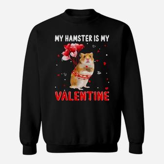 My Hamster Is My Valentine Apparel Animals Lover Gifts Sweatshirt - Monsterry CA