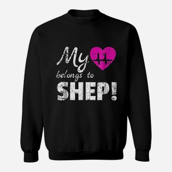My Heart Belongs To Shep Sweatshirt | Crazezy
