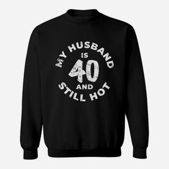 My Husband Is 40 And Still Hot Sweatshirt | Crazezy DE