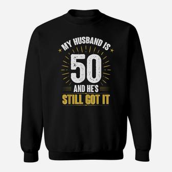 My Husband Is 50 And He's Still Got It Husband's 50Th Shirt Sweatshirt | Crazezy DE