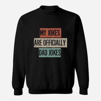 My Jokes Are Officially Dad Jokes Sweatshirt | Crazezy CA