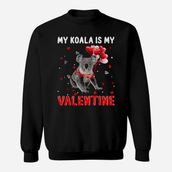 My Koala Is My Valentine Apparel Animals Lover Gifts Classic Sweatshirt - Monsterry CA