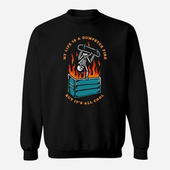 My Life Is A Dumpster Fire But It's All Cool Sweatshirt - Monsterry UK