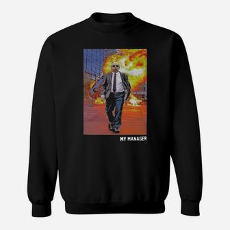 My Manager Is So Good Sweatshirt - Monsterry
