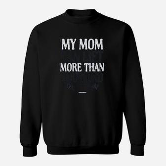 My Mom Can Lift More Than Your Dad Sweatshirt | Crazezy