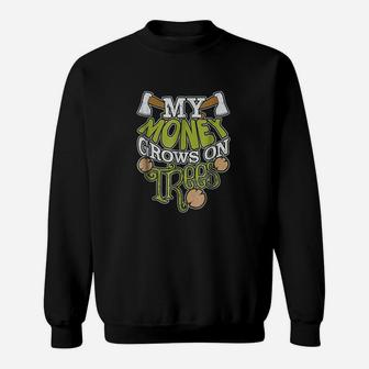 My Money Grows On Trees Funny Logging Sweatshirt - Thegiftio UK