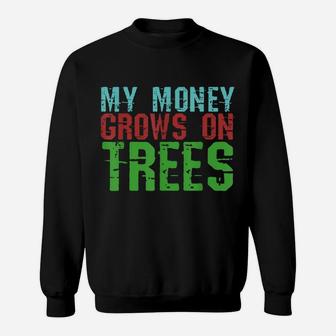 My Money Grows On Trees Tree Hugger Woodworker Sweatshirt | Crazezy