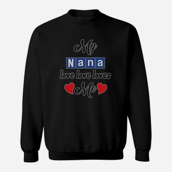 My Nana Love Me Sweatshirt | Crazezy CA