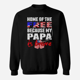 My Papa Is Brave Home Of The Free Proud Army Grandchild Gift Sweatshirt | Crazezy