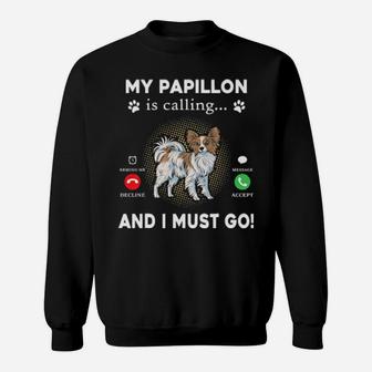My Papillon Is Calling And I Must Go Sweatshirt - Monsterry
